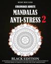 Coloriage Adulte Mandalas Anti-Stress Black Edition 2: 40 Mandalas Sur Fond Noir Pour Déstresser, Se Concentrer Et Lâcher Prise En Créant Une Oeuvre d