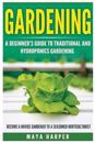 Gardening: Grow Organic Vegetables, Fruits, Herbs and Spices in Your Own Home: A Beginner's Guide to Traditional and Hydroponics