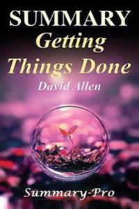Summary - Getting Things Done: David Allen's Book-- A Full Summary!(version 2015) -- The Art of Stress Free Productivity!