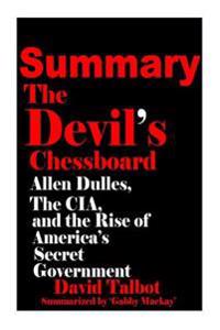 Summary of the Devil's Chessboard: : Allen Dulles, the CIA, and the Rise of America's Secret Government
