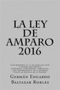 La Ley de Amparo 2016: Con reformas al 17 de junio de 2016 y amparo electrónico, comparada, concordada, comentada, con jurisprudencia