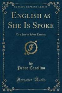 English as She Is Spoke, or a Jest in Sober Earnest (Classic Reprint)