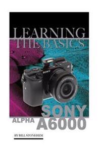 Sony Alpha A6000: Learning the Basics