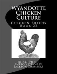 Wyandotte Chicken Culture: Chicken Breeds Book 22