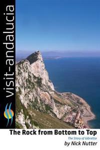 The Rock from Bottom to Top: The Story of Gibraltar