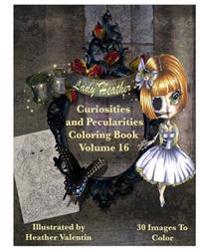 Lady Heather Valentin's Curiosities and Pecularities Coloring Book Volume 16: Whimsical Oddities and Other Misfits Adult Coloring Book