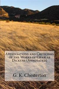 Appreciations and Criticisms of the Works of Charles Dickens (Annotated)