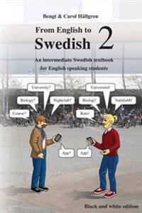 From English to Swedish 2: An Intermediate Swedish Textbook for English Speaking Students (Black and White Edition)