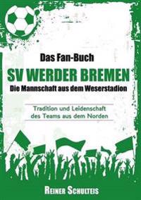 Das Fan-Buch SV Werder Bremen - Die Mannschaft aus dem Weserstadion