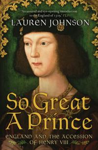 So great a prince - england and the accession of henry viii