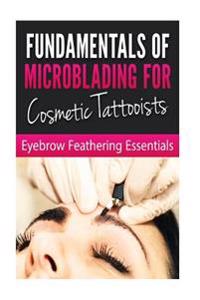Fundamentals of Microblading for Cosmetic Tattooists: Eyebrow Feathering Essentials (Booklet)
