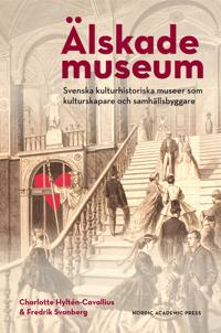 Älskade Museum : Svenska kulturhistoriska museer som kulturproducentere och