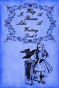 Alice in Wonderland Journal - Why Is a Raven Like a Writing Desk? (Royal Blue): 100 Page 6 X 9 Ruled Notebook: Inspirational Journal, Blank Notebook,