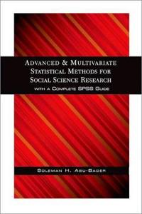 Advanced and Multivariate Statistical Methods for Social Science Research with A Complete SPSS Guide
