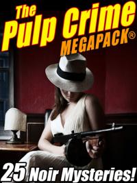 Pulp Crime MEGAPACK(R): 25 Noir Mysteries