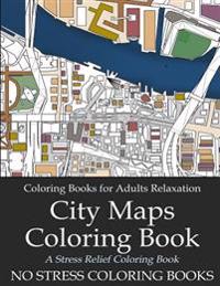 Coloring Books for Adults Relaxation: City Maps Coloring Book: Architecture and Cartography Coloring Book for Adults and Grown-Ups
