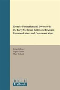 Identity Formation and Diversity in the Early Medieval Baltic and Beyond: Communicators and Communication