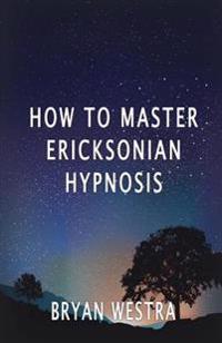 How to Master Ericksonian Hypnosis