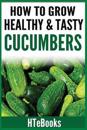 How To Grow Healthy & Tasty Cucumbers