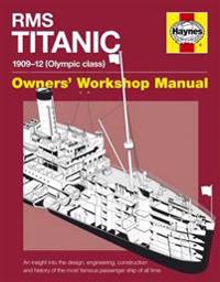 RMS Titanic Manual 1909-12 (Olympic Class): An Insight Into the Design, Engineering, Construction and History of the Most Famous Passenger Ship of All