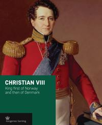 Christian VIII: King First of Norway and Then of Denmark