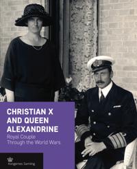 Christian X and Queen Alexandrine: Royal Couple Through the World Wars