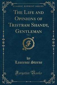 The Life and Opinions of Tristram Shandy, Gentleman, Vol. 1 (Classic Reprint)