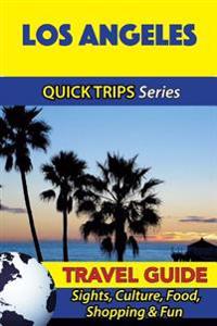 Los Angeles Travel Guide (Quick Trips Series): Sights, Culture, Food, Shopping & Fun