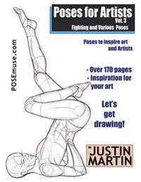 Poses for Artists Volume 3 - Fighting and Various Poses: An Essential Reference for Figure Drawing and the Human Form
