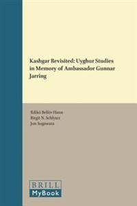 Kashgar Revisited: Uyghur Studies in Memory of Ambassador Gunnar Jarring