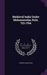 Medieval India Under Mohammedan Rule, 712-1764