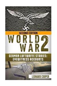World War 2: German Luftwaffe Stories: Eyewitness Accounts