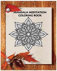 Mandala Meditation Coloring Book: Stress Relief Coloring Book: Mandala Designs, Mandalas (+100 Pages)