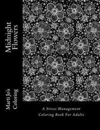 Midnight Flowers: A Stress Management Coloring Book for Adults