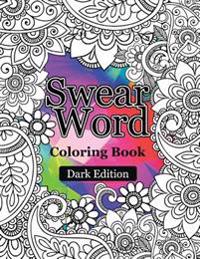 Swear Words Coloring Book Dark Edition: Black Page Hilarious Sweary Coloring Book for Fun and Stress Relief