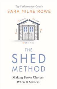 The Shed Method: Making Better Choices When It Matters