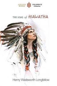 The Song of Hiawatha; Abridged for Children with 48 Colour Illustrations (Aziloth Books)