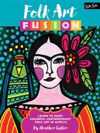Folk Art Fusion: Learn to Paint Colorful Contemporary Folk Art in Acrylic