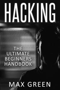 Hacking: The Ultimate Beginners Handbook