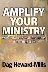 Amplify Your Ministry with Miracles & Manifestations of the Holy Spirit