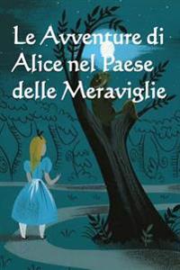 Le Avventure Di Alice Nel Paese Delle Meraviglie: The Adventures of Alice in Wonderland (Italian Edition)