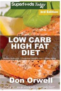 Low Carb High Fat Diet: Over 180+ Low Carb High Fat Meals, Dump Dinners Recipes, Quick & Easy Cooking Recipes, Antioxidants & Phytochemicals,