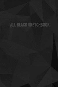 All Black Sketchbook: Blank Black Paper Sketchbook (Notebook) (Journal) 6 X 9, 50 Pages