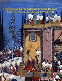 Reassessing Early Safavid Art and History, Thirty Five Years After Dickson & Welch 1981
