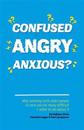 Confused, Angry, Anxious?