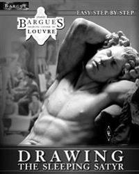 Bargue Drawing Course in Louvre - The Sleeping Satyr: A Clear Guide to Successful and Easy Step by Step Charles Bargue Classical Drawing Lessons