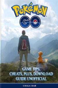 Pokemon Go Game Tips, Cheats, Plus, Download Guide Unofficial