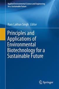 Principles and Applications of Environmental Biotechnology for a Sustainable Future