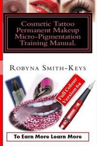 Cosmetic Tattoo Permanent Makeup Micro-Pigmentation Training Manual.: Full Colour Edition 6a International Standards Sibbsks504a