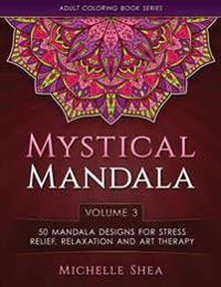 The Mystical Mandala Coloring Book: 50 Mandala Designs for Stress Relief, Relaxation and Art Therapy